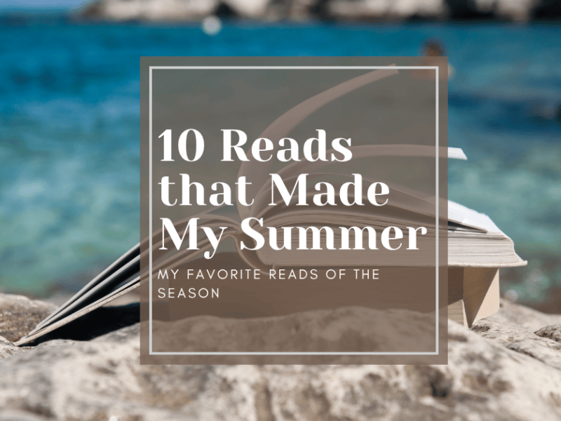10 Books That Made My Summer: My Favorite Reads of the&nbsp;Season