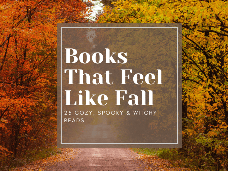 Books That Feel Like Fall: 25 Cozy, Spooky & Witchy&nbsp;Reads